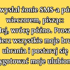 Mąż wysłał żonie SMS-a: "Wracam późno, wypierz moje brudne ubrania i przygotuj ulubione...". Klasyka gatunku, czyli ironicznie o małżeństwie.