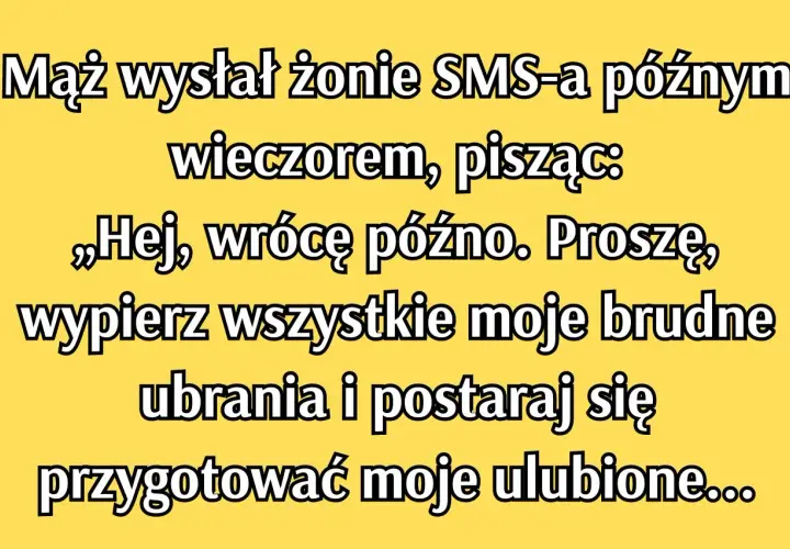 Mąż wysłał żonie SMS-a: "Wracam późno, wypierz moje brudne ubrania i przygotuj ulubione...". Klasyka gatunku, czyli ironicznie o małżeństwie.
