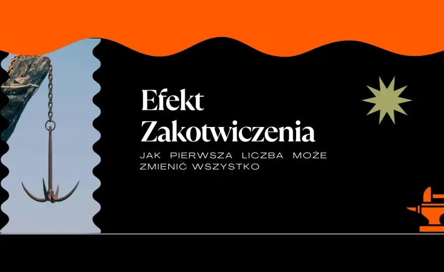 Efekt zakotwiczenia - jak nie ulegać pierwszej informacji?