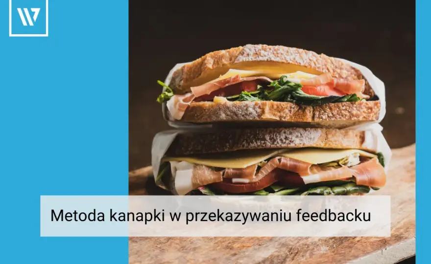 Metoda kanapki w komunikacji - jak przekazywać trudne uwagi?