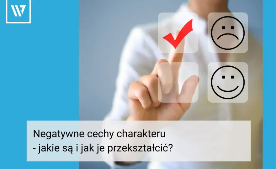 Trudne cechy charakteru - jak je rozpoznać i zmienić?
